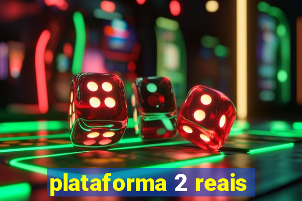 plataforma 2 reais